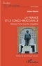 Jérôme Ollandet - La France et le Congo-Brazzaville - Histoire d'une marche singulière.