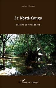 Jérôme Ollandet - Le Nord-Congo - Histoire et civilisations.