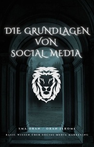Jerome Oran - Die Grundlagen von Social Media Marketing - Basic Wissen über Social Media Marketing.