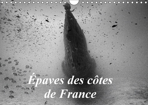 Épaves des côtes de France (Calendrier mural 2017 DIN A4 horizontal). Photos d'épaves de bateaux coulés sur les côtes françaises. (Calendrier mensuel, 14 Pages )