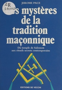 Jérôme Pace - Les Mystères de la tradition maçonnique.