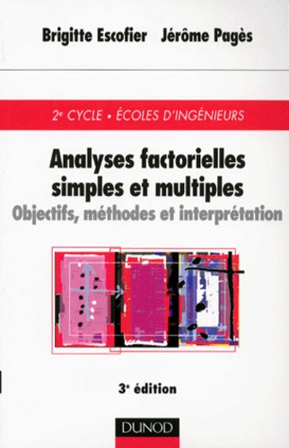 Jérôme Pagès et Brigitte Escofier - Analyses Factorielles Simples Et Multiples. Objectifs, Methodes Et Interpretation, 3eme Edition.