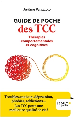 Guide de poche des TCC - Thérapies comportementales et cognitives. Troubles anxieux, dépression, phobies, addictions...Les TCC pour une meilleure qualité de vie !