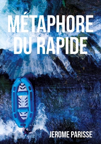 Jerome Parisse - MÉTAPHORE DU RAPIDE.