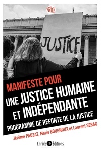 Jérôme Pauzat et Laurent Sebag - Manifeste pour une justice humaine et indépendante - Programme de refonte de la justice.