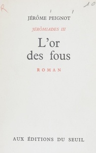 Jérôme Peignot - Jérômiades (3) - L'or des fous.