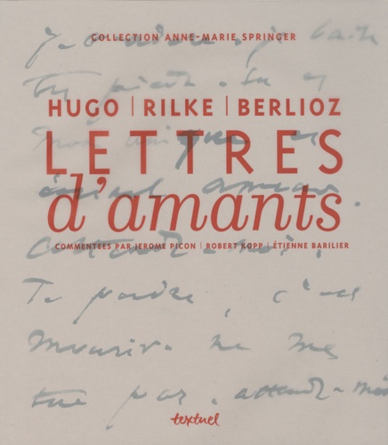Jérôme Picon et Robert Kopp - Lettres d'amants - Berlioz, Hugo et Rilke.