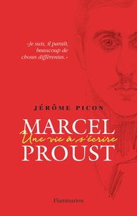 Jérôme Picon - Marcel Proust - Une vie à s'écrire.