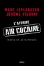 Jérôme Pierrat et Marc Leplongeon - L'affaire Air cocaïne - Mafia et jets privés.