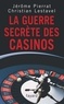 Jérôme Pierrat et Christian Lestavel - La guerre secrète des casinos.