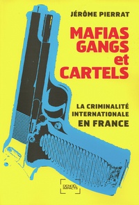 Jérôme Pierrat - Mafias, gangs et cartels - La criminalité internationale en France.