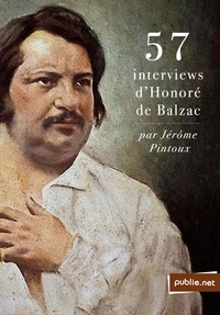 Jérôme Pintoux - 57 interviews d'Honoré de Balzac - un voyage dans la Comédie Humaine en temps réel avec l'auteur même.