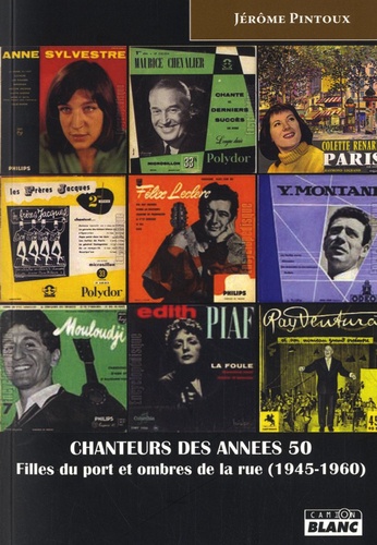 Jérôme Pintoux - Chanteurs des années 50 - Filles du port et ombres de la rue (1945-1960).