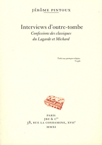 Jérôme Pintoux - Interviews d'outre-tombe - Confessions des classiques du Lagarde et Michard.