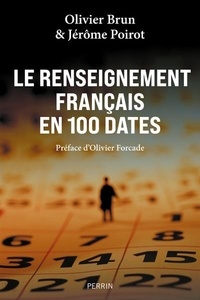 Jérôme Poirot et Olivier Brun - Le renseignement français en 100 dates.