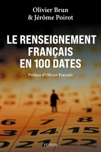 Jérôme Poirot et Olivier Brun - Le renseignement français en 100 dates.