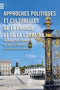 Jérôme Pozzi - Approches politiques et culturelles de la France et de la Lorraine - Mélanges en l’honneur de Jean El Gammal.