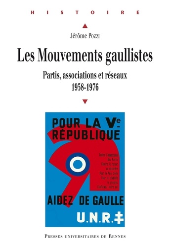 Jérôme Pozzi - Les Mouvements gaullistes - Partis, associations et réseaux (1958-1976).