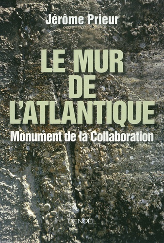 Jérôme Prieur - Le mur de l'Atlantique - Monument de la Collaboration.