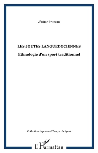 Jérôme Pruneau - Les joutes languedociennes - Ethnologie d'un "sport traditionnel".