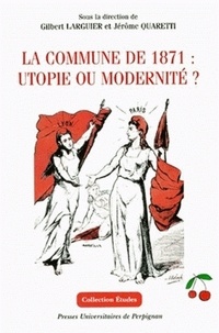 Jérôme Quaretti et Gilbert Larguier - La Commune De 1871 : Utopie Ou Modernite ?.