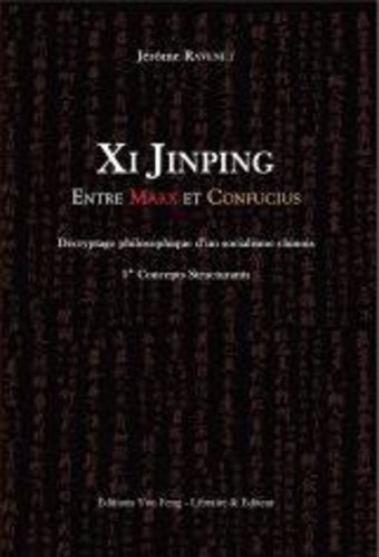 Jérôme Ravenet - XI JINPING ENTRE MARX ET CONFUCIUS : DÉCRYPTAGE PHILOSOPHIQUE D'UN SOCIALISME CHINOIS 1* CONCEPTS ST.