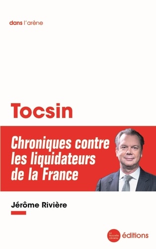 Jérôme Rivière - Tocsin - Chroniques contre les liquidateurs de la France.