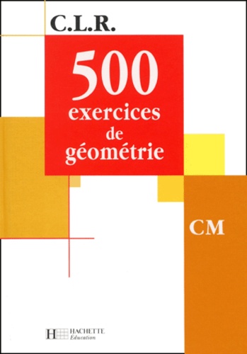 Jérôme Rosa et Janine Leclec'h-Lucas - 500 exercices de géométrie CM.