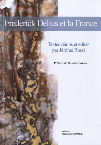 Jérôme Rossi - Frederick Delius et la France.
