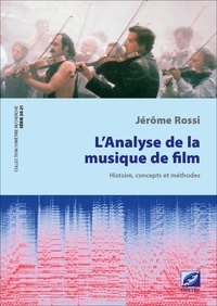 Jérôme Rossi - L'analyse de la musique de film - Histoire, concepts et méthodes.