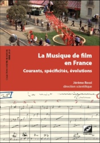 Jérôme Rossi - La Musique de film en France, courants, spécificités, évolutions.