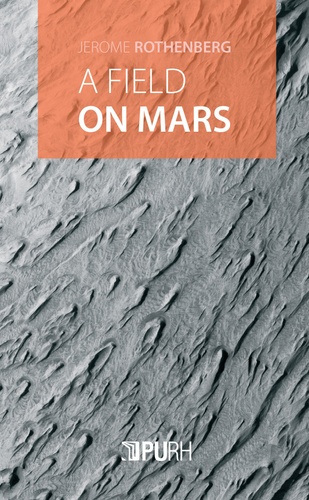 Jerome Rothenberg - A Field on Mars - Divagations & Autovariations, Poems 2000-2015.