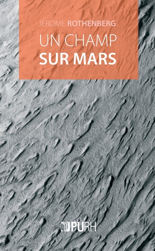 Jerome Rothenberg - Un champ sur Mars - Divagations et autovariations, poèmes 2000-2015.