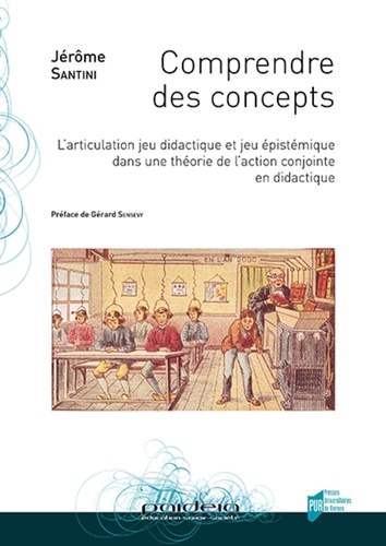 Jérôme Santini - Comprendre des concepts - L'articulation jeu didactique et jeu épistémique dans une théorie de l'action conjointe en didactique.