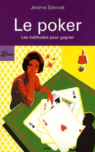Jérôme Schmidt - Le poker - Les méthodes pour gagner.