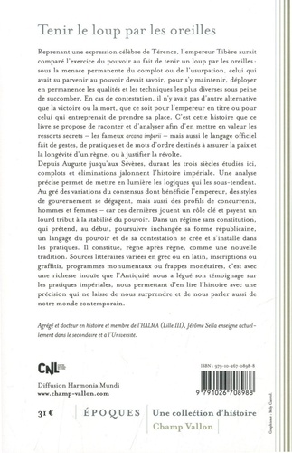Tenir le loup par les oreilles. Prendre le pouvoir et le conserver dans la Rome imépriale des premiers siècles : d'Auguste aux Sévères