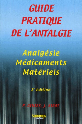Jérôme Sirot et Patrick Ginies - Guide Pratique De L'Antalgie. Analgesie, Medicaments, Materiels, 2eme Edition Revue Et Corrigee.