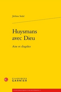 Jérôme Solal - Huysmans avec dieu - Aise et disgrâce.