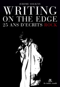 Jérôme Soligny - Writing on the Edge - 25 ans d'écrits rock.