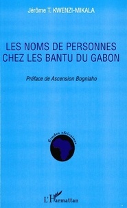 Jérôme Tangu Kwenzi-Mikala - Les noms de personnes chez les Bantu du Gabon.