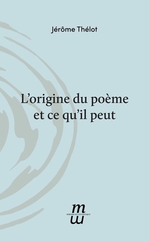 Jérôme Thélot - L'origine du poème et ce qu'il peut.