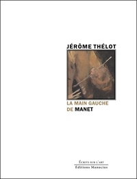 Jérôme Thélot - La main gauche de Manet ou l'abaissement de l'image.
