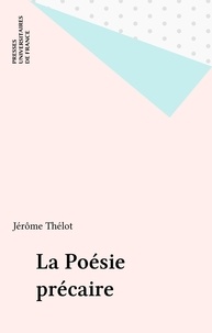 Jérôme Thélot - La poésie précaire.