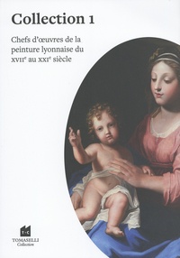 Jérôme Tomaselli - Chefs d'oeuvres de la peinture lyonnaise du XVIIe au XXIe siècle - Collection 1.