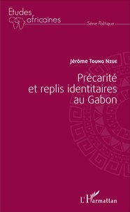 Jérôme Toung Nzue - Précarité et replis identitaires au Gabon.