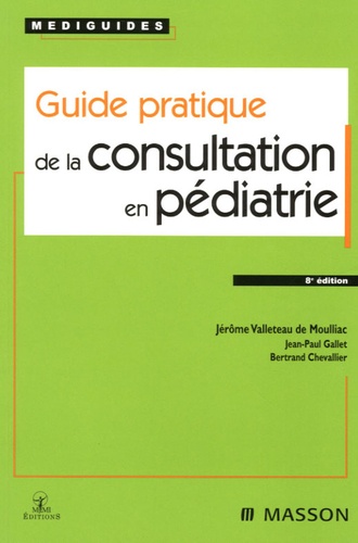 Jérôme Valleteau de Moulliac et Jean-Paul Gallet - Guide pratique de la consultation en pédiatrie.