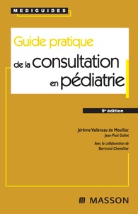 Jérôme Valleteau de Moulliac et Jean-Paul Gallet - Guide pratique de la consultation en pédiatrie.