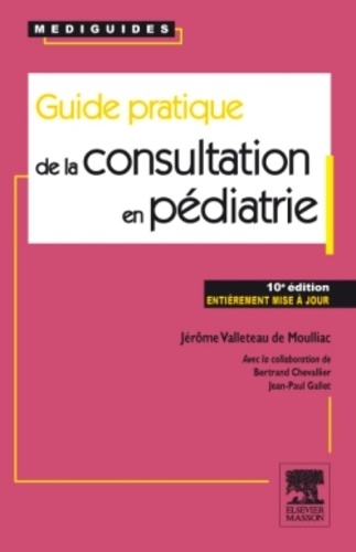 Jérôme Valleteau de Moulliac - Guide pratique de la consultation en pédiatrie.