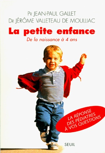 Jérôme Valleteau de Moulliac et Jean-Paul Gallet - La Petite Enfance. De La Naissance A 4 Ans.