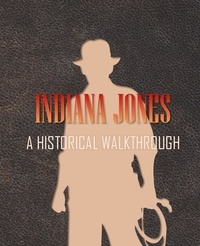 Jérôme Verne et Ian Stephenson - Indiana Jones: A Historical Walkthrough.